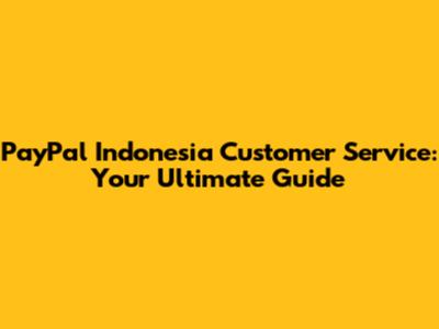 PayPal Indonesia Customer Service: Your Ultimate Guide