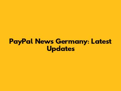 PayPal News Germany: Latest Updates