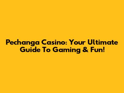Pechanga Casino: Your Ultimate Guide To Gaming & Fun!