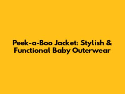 Peek-a-Boo Jacket: Stylish & Functional Baby Outerwear