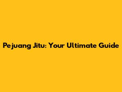 Pejuang Jitu: Your Ultimate Guide