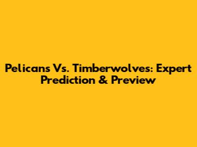 Pelicans Vs. Timberwolves: Expert Prediction & Preview
