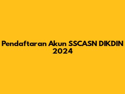 Pendaftaran Akun SSCASN DIKDIN 2024