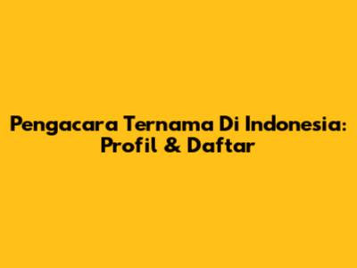 Pengacara Ternama Di Indonesia: Profil & Daftar