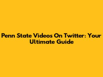 Penn State Videos On Twitter: Your Ultimate Guide