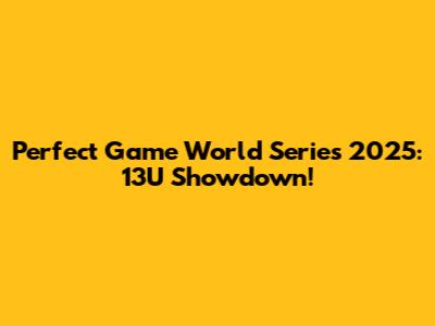 Perfect Game World Series 2025: 13U Showdown!