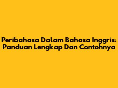 Peribahasa Dalam Bahasa Inggris: Panduan Lengkap Dan Contohnya