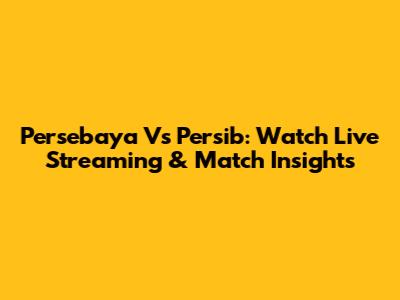 Persebaya Vs Persib: Watch Live Streaming & Match Insights