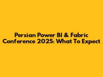 Persian Power BI & Fabric Conference 2025: What To Expect