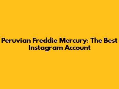 Peruvian Freddie Mercury: The Best Instagram Account