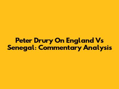 Peter Drury On England Vs Senegal: Commentary Analysis