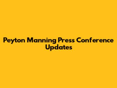 Peyton Manning Press Conference Updates