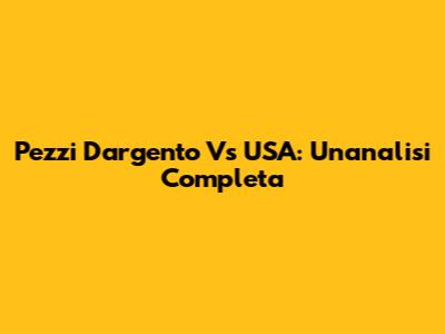 Pezzi D'argento Vs USA: Un'analisi Completa