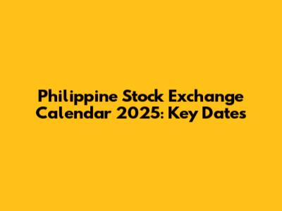 Philippine Stock Exchange Calendar 2025: Key Dates