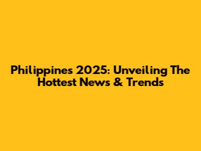 Philippines 2025: Unveiling The Hottest News & Trends