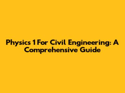 Physics 1 For Civil Engineering: A Comprehensive Guide
