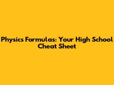 Physics Formulas: Your High School Cheat Sheet