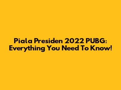 Piala Presiden 2022 PUBG: Everything You Need To Know!
