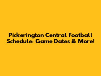 Pickerington Central Football Schedule: Game Dates & More!
