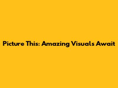 Picture This: Amazing Visuals Await