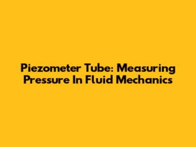 Piezometer Tube: Measuring Pressure In Fluid Mechanics