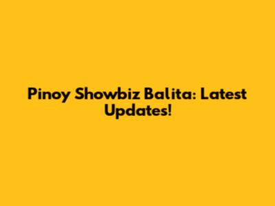 Pinoy Showbiz Balita: Latest Updates!