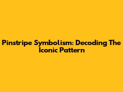 Pinstripe Symbolism: Decoding The Iconic Pattern