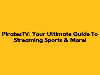PiratesTV: Your Ultimate Guide To Streaming Sports & More!