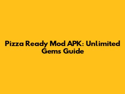 Pizza Ready Mod APK: Unlimited Gems Guide