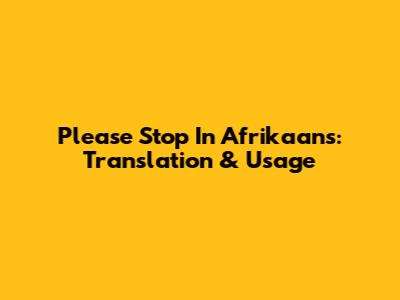 Please Stop In Afrikaans: Translation & Usage