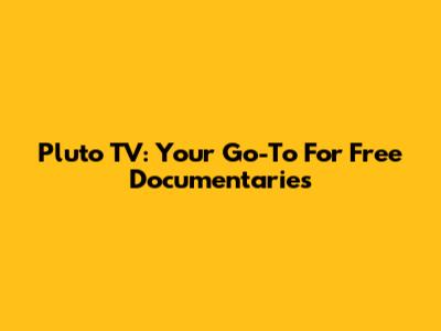 Pluto TV: Your Go-To For Free Documentaries