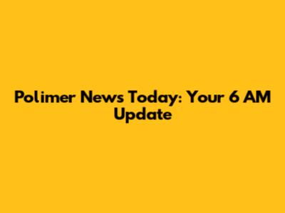 Polimer News Today: Your 6 AM Update
