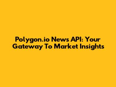 Polygon.io News API: Your Gateway To Market Insights