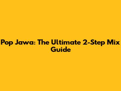Pop Jawa: The Ultimate 2-Step Mix Guide