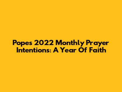Pope's 2022 Monthly Prayer Intentions: A Year Of Faith