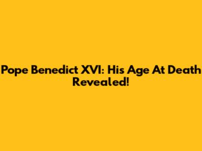 Pope Benedict XVI: His Age At Death Revealed!