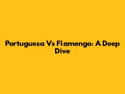 Portuguesa Vs Flamengo: A Deep Dive
