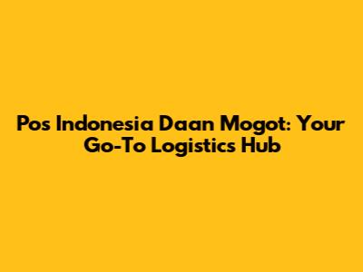 Pos Indonesia Daan Mogot: Your Go-To Logistics Hub
