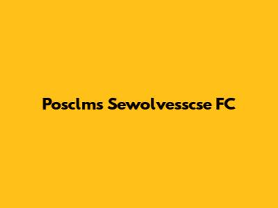 Posclms Sewolvesscse FC