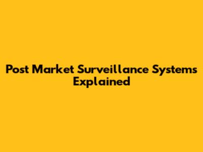 Post Market Surveillance Systems Explained