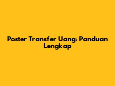 Poster Transfer Uang: Panduan Lengkap