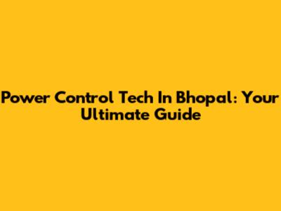 Power Control Tech In Bhopal: Your Ultimate Guide