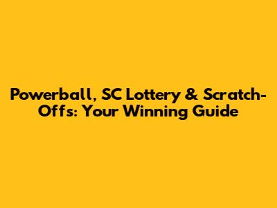 Powerball, SC Lottery & Scratch-Offs: Your Winning Guide