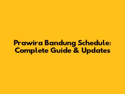 Prawira Bandung Schedule: Complete Guide & Updates