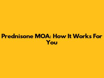 Prednisone MOA: How It Works For You