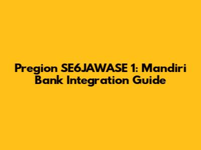 Pregion SE6JAWASE 1: Mandiri Bank Integration Guide