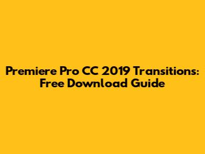 Premiere Pro CC 2019 Transitions: Free Download Guide
