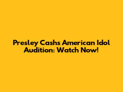 Presley Cash's American Idol Audition: Watch Now!