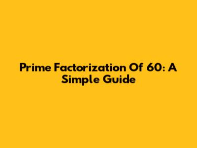 Prime Factorization Of 60: A Simple Guide