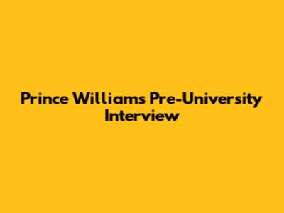 Prince William's Pre-University Interview